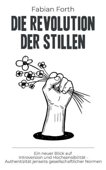 Die Revolution der Stillen: Ein neuer Blick auf Introversion und Hochsensibilit�t - Authentizit�t jenseits gesellschaftlicher Normen
