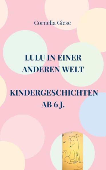 Lulu in einer anderen Welt: Kindergeschichten ab 6 Jahre