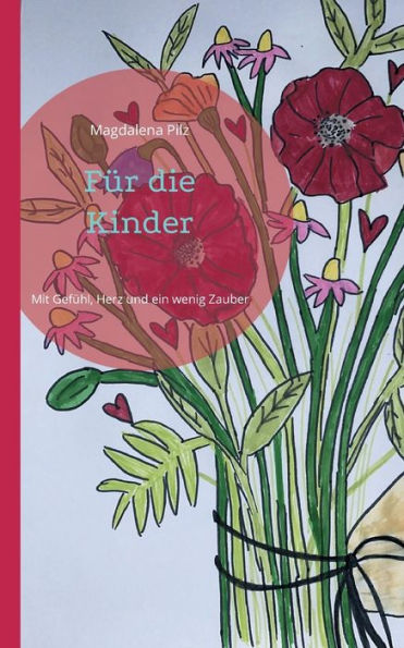 Fï¿½r die Kinder: Mit Gefï¿½hl, Herz und ein wenig Zauber