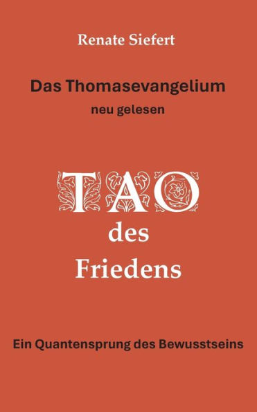 Das Thomasevangelium - neu gelesen: Tao des Friedens Ein Einweihungsweg, der Gegensï¿½tze verschmelzen lï¿½sst