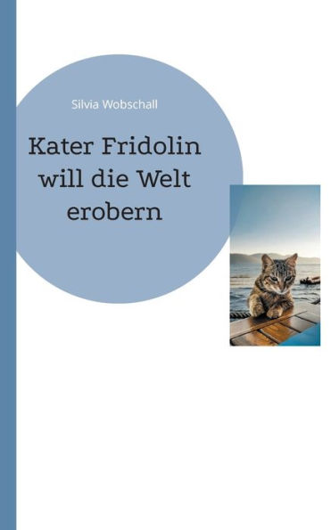 Kater Fridolin: die Welt erobern