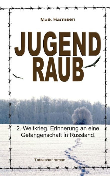 Jugendraub: 2. Weltkrieg: Erinnerung an eine Gefangenschaft in Russland