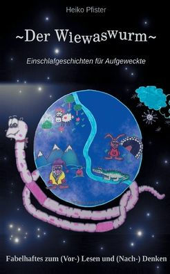 Der Wiewaswurm: Einschlafgeschichten fï¿½r Aufgeweckte