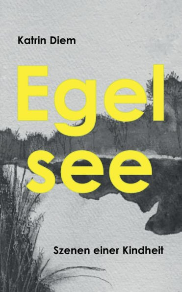 Egelsee: Szenen einer Kindheit