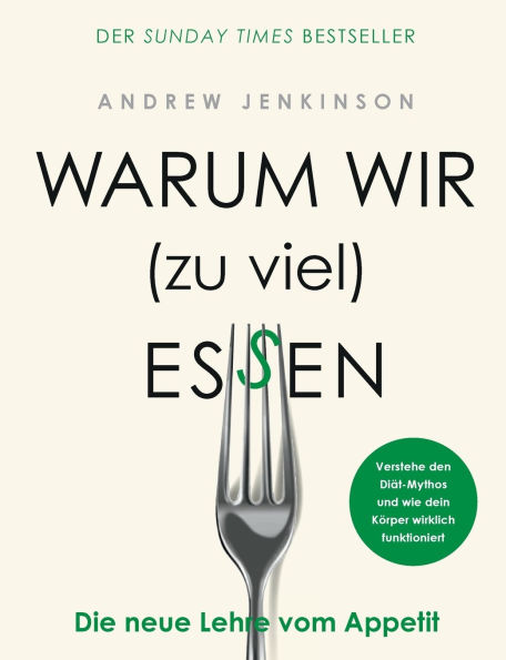 Warum wir (zu viel) essen: Die neue Lehre vom Appetit - Verstehe den Diï¿½t-Mythos und wie dein Kï¿½rper wirklich funktioniert