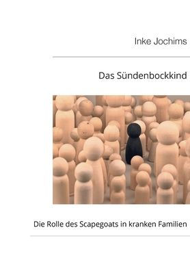 Das Sï¿½ndenbockkind: Die Rolle des Scapegoats in kranken Familien.