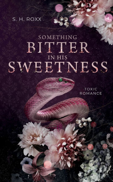 Something Bitter In His Sweetness: Toxic Romance (Something Toxic 1)