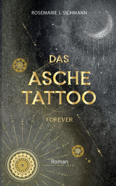 Das Aschetattoo forever: Ein spannender Urban Fantasy Roman ï¿½ber die Magie der Asche