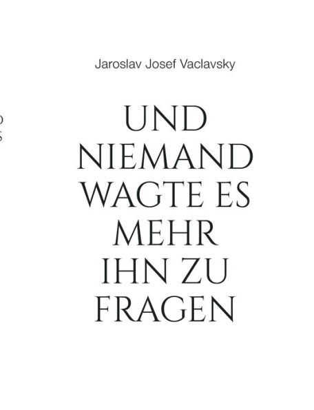 Und niemand wagte es mehr ihn zu fragen