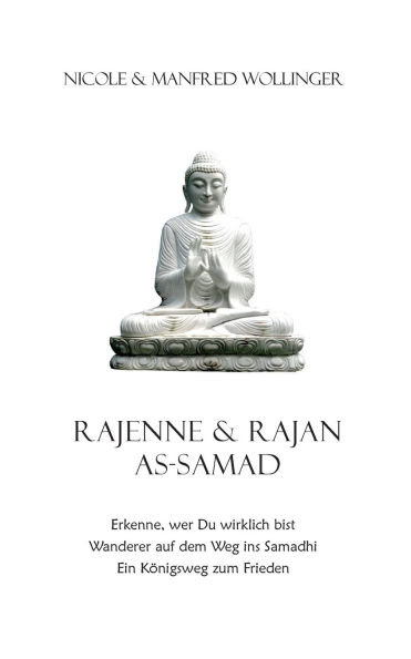 Rajenne & Rajan As-Samad: Erkenne, wer Du wirklich bist Wanderer auf dem Weg ins Samadhi. Ein KÃ¯Â¿Â½nigsweg zum Frieden