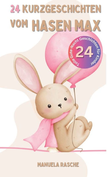 24 Kurzgeschichten vom Hasen Max: Gute-Nacht Geschichten