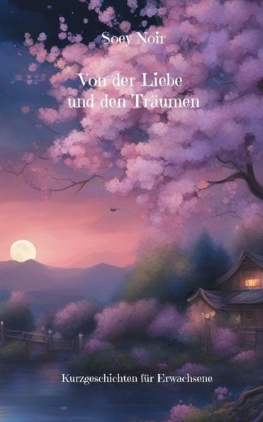 Von der Liebe und den Trï¿½umen: Kurzgeschichten fï¿½r Erwachsene