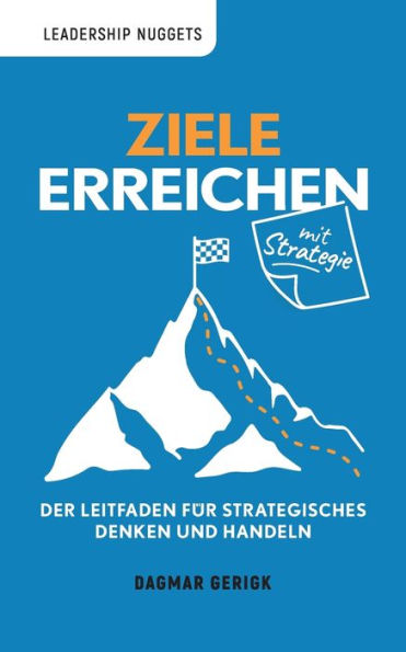 Ziele erreichen mit Strategie: Der Leitfaden fï¿½r strategisches Denken und Handeln