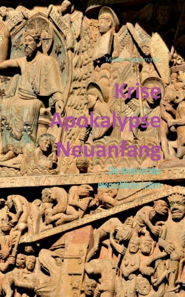 Krise Apokalypse Neuanfang: Die Krise ist das menschliche Leben