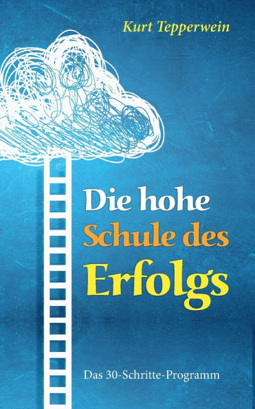 Die hohe Schule des Erfolgs: Das 30 -Schritte-Programm