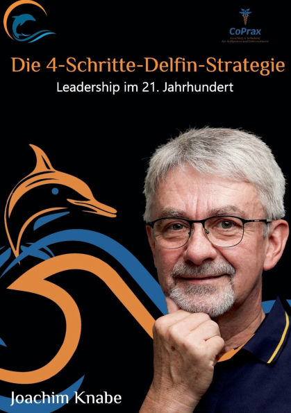 Einfach fï¿½hren mit der 4-Schritte-Delfin-Strategie: Leadership im 21.Jahrhundert