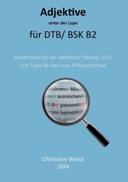Adjektive unter der Lupe fÃ¯Â¿Â½r Berufssprachkurse B2: Mustertexte fÃ¯Â¿Â½r die mdl PrÃ¯Â¿Â½fung Teil 1 und Tipps fÃ¯Â¿Â½r das neue PrÃ¯Â¿Â½fungsformat