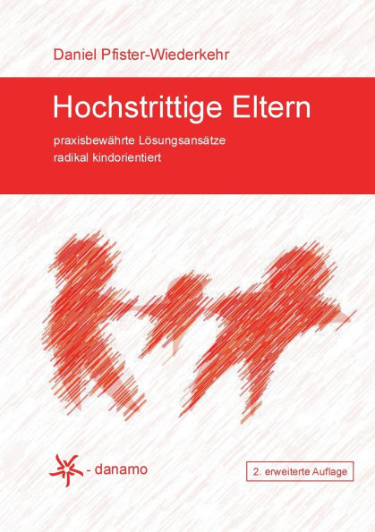 Hochstrittige Eltern: praxisbewï¿½hrte Lï¿½sungsansï¿½tze radikal kindorientiert