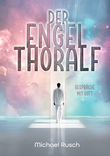 Der Engel Thoralf: Gesprï¿½che mit Gott