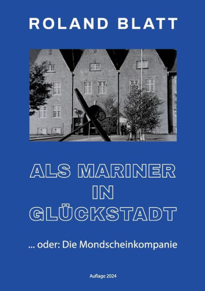Als Mariner in Glï¿½ckstadt: ... oder: Die Mondscheinkompanie