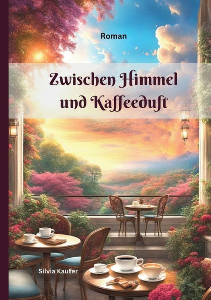 Zwischen Himmel und Kaffeeduft: Gï¿½ttliche Weisheit im Alltag: Geschichten, die das Herz berï¿½hren