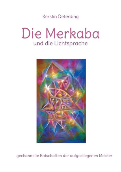 Die Merkaba und die Lichtsprache: gechannelte Botschaften der aufgestiegenen Meister