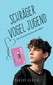 Title: Schrï¿½ger Vogel Jugend: Eine Geschichte aus den 80ern, Author: Marcus Herzig