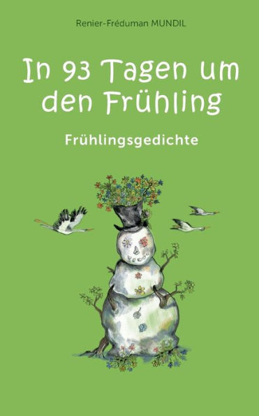 In 93 Tagen um den Frï¿½hling: Frï¿½hlingsgedichte