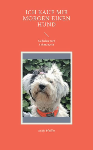 Ich kauf mir morgen einen Hund: Gedichte zum Schmunzeln