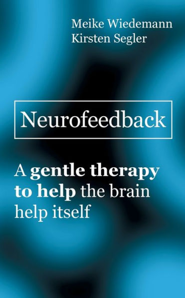 Neurofeedback: A gentle therapy to help the brain help itself