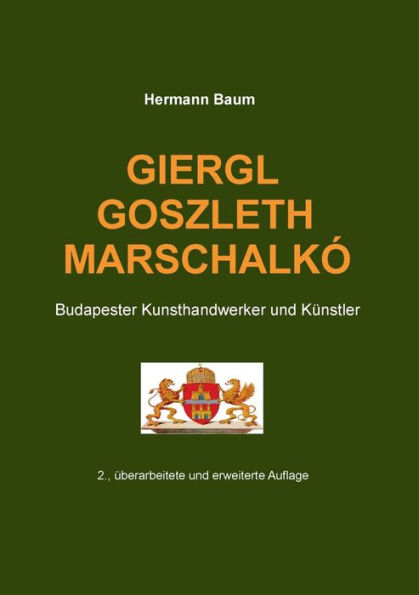 Giergl Goszleth Marschalkï¿½: Budapester Kunsthandwerker und Kï¿½nstler