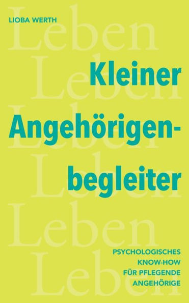 Kleiner Angehï¿½rigenbegleiter: Psychologisches Know-How fï¿½r pflegende Angehï¿½rige