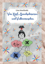 Title: Von Kopf-Bauchschmerzen und Vulkanmenschen, Author: Lisa Smolinski