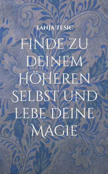 Finde zu deinem hï¿½heren Selbst und lebe deine Magie: Wie du dein inneres Licht findest