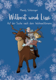 Title: Wilbert und Lissi: Auf der Suche nach dem Weihnachtsmann, Author: Mandy Schlesinger