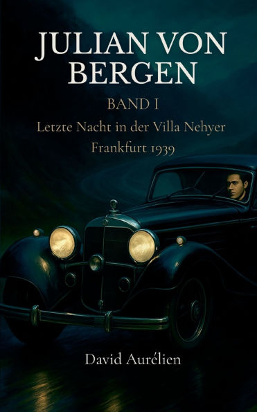 Julian von Bergen: Band I Letzte Nacht in der Villa Neyher Frankfurt 1939