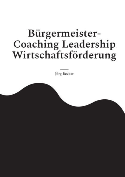 Bï¿½rgermeister-Coaching Leadership Wirtschaftsfï¿½rderung: Facettenreiche Standortwelten