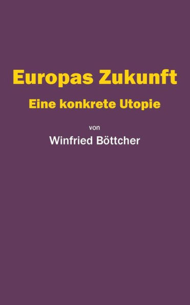Europas Zukunft: Eine konkrete Utopie