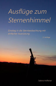 Title: Ausflüge zum Sternenhimmel: Einstieg in die Sternbeobachtung mit einfacher Ausrüstung, Author: Sabine Hoffelner