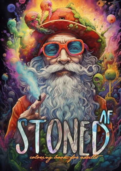 Stoned AF Coloring Book for Adults: Cannabis Coloring Book Stoner Coloring Book for adults weed coloring book grayscale A4 64P