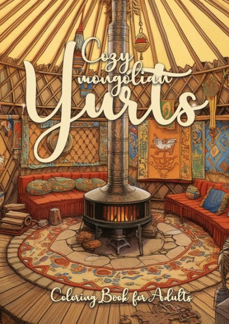 Cozy mongolian Yurts Coloring Book for Adults: Yurt Coloring Book for ...