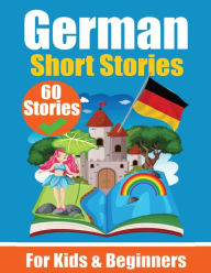 Title: 60 Short Stories in German A Dual-Language Book in English and German: A German Learning Book for Children and Beginners Learn German Language Through Short Stories Bilingual Mini Stories Bilingual Stories for Young Minds English - German, Author: Auke de Haan