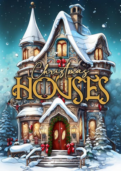 Christmas Houses Coloring Book for Adults: Christmas Decoration Coloring Book for adults grayscale Houses Coloring Book Christmas Grayscale Christmas Coloring Book for Adults