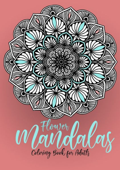 Flower Mandalas Coloring Book for Adults: Mandalas Coloring Book for Adults - Flower Mandala Coloring Book for Adults - Stress Relieving