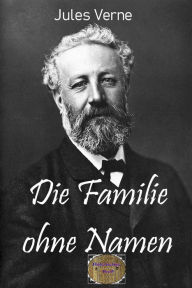 Title: Die Familie ohne Namen: Illustrierte Ausgabe, Author: Jules Verne