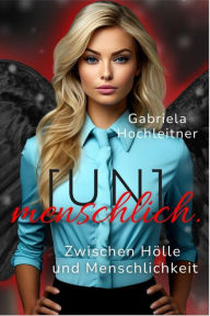 Title: (Un)menschlich. Teil 2: Zwischen Hölle und Menschlichkeit, Author: Gabriela Hochleitner