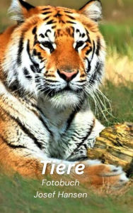 Title: Tiere: Fotobuch mit 97 Abbildungen, Author: Josef Hansen
