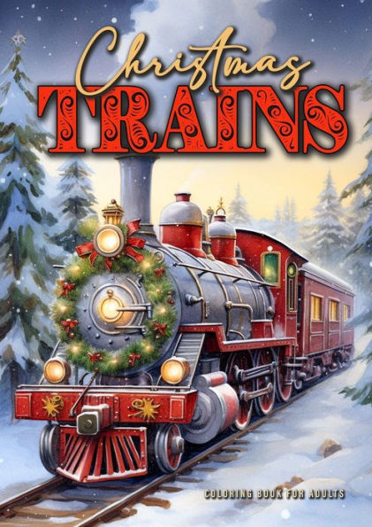 Christmas Trains Coloring Book for Adults: Steam Trains Coloring Book for Adults Grayscale Victorian Christmas Trains Grayscale coloring bookA454P