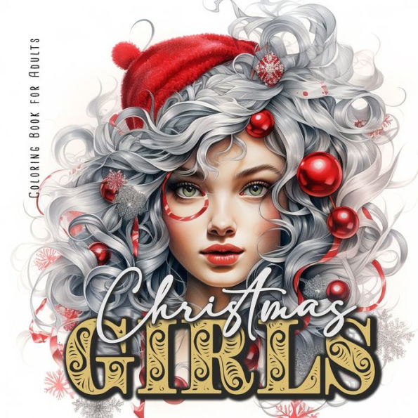 Christmas Girls Coloring Book for Adults: Portrait Coloring Book for adults grayscale christmas girls Coloring Book for teenagers lovely girl portraits with christmas decoration