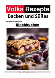 Title: Volksrezepte Backen und Süßes - Blechkuchen: 30 tolle Blechkuchen Rezepte zum nachbacken und genießen, Author: Marc Schommertz
